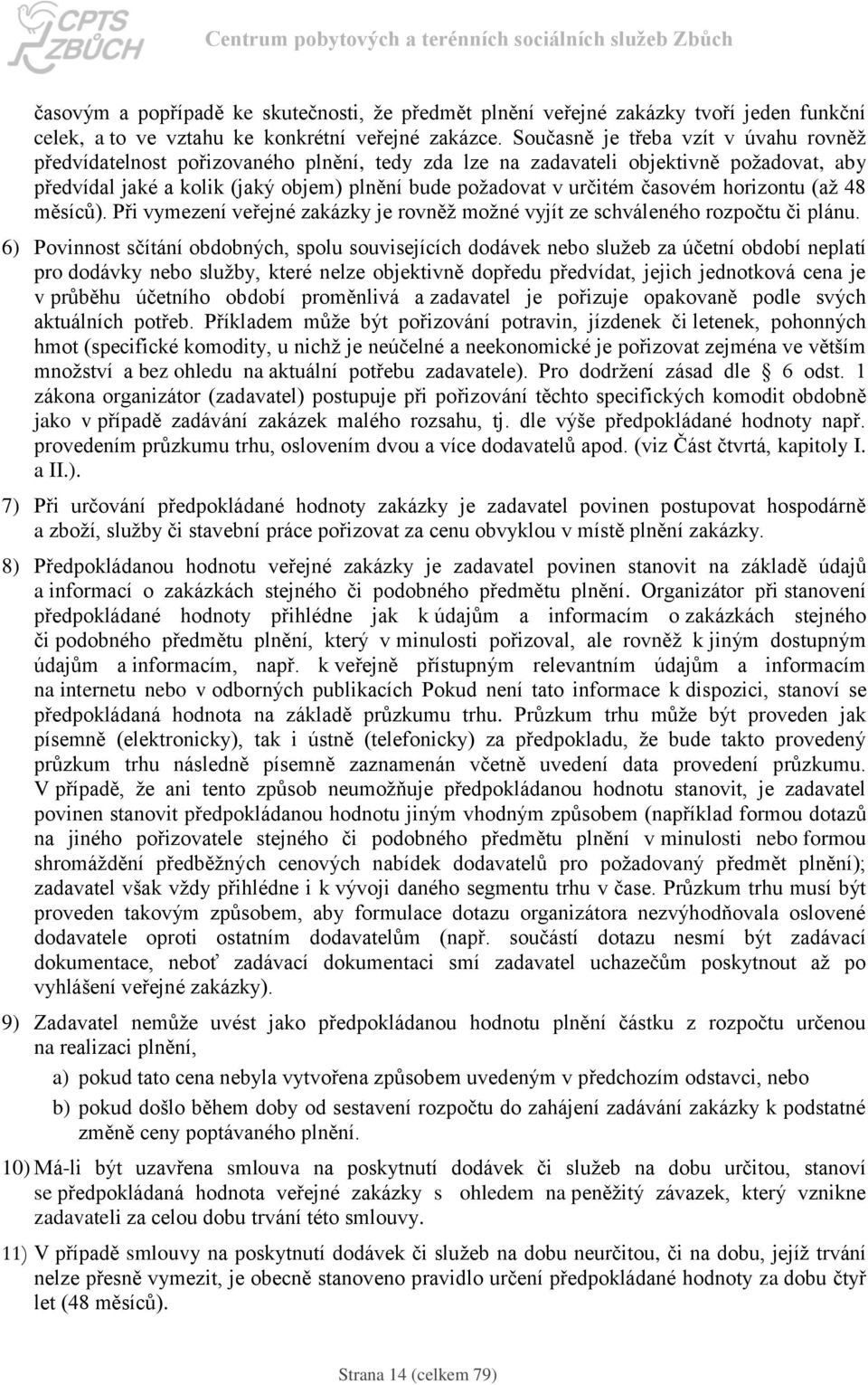 časovém horizontu (až 48 měsíců). Při vymezení veřejné zakázky je rovněž možné vyjít ze schváleného rozpočtu či plánu.