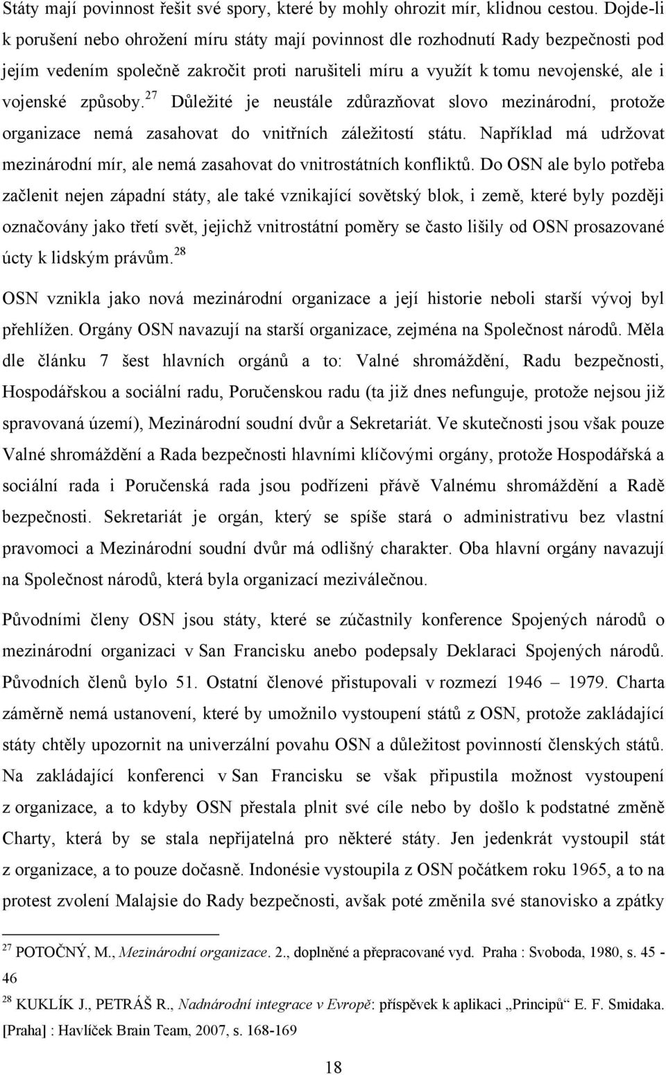 způsoby. 27 Důleţité je neustále zdůrazňovat slovo mezinárodní, protoţe organizace nemá zasahovat do vnitřních záleţitostí státu.