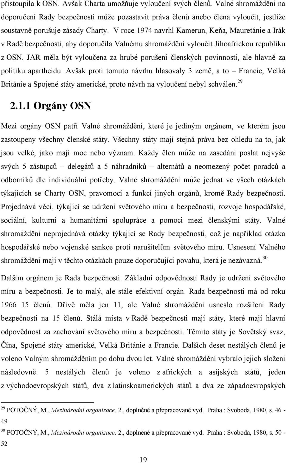 V roce 1974 navrhl Kamerun, Keňa, Mauretánie a Irák v Radě bezpečnosti, aby doporučila Valnému shromáţdění vyloučit Jihoafrickou republiku z OSN.