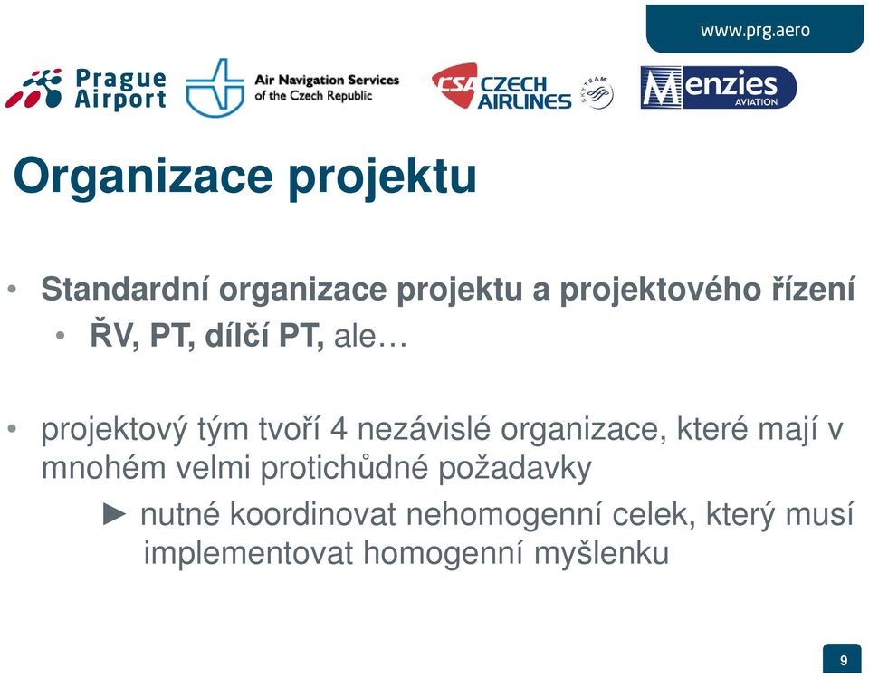 organizace, které mají v mnohém velmi protichůdné požadavky nutné