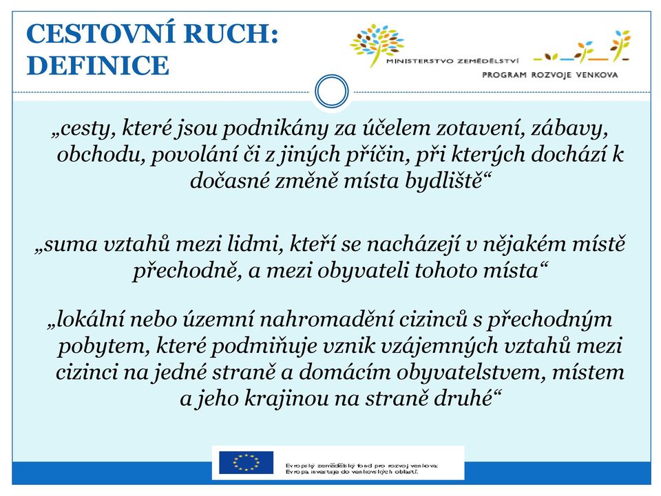 místě přechodně, a mezi obyvateli tohoto místa lokální nebo územní nahromadění cizinců s přechodným pobytem, které