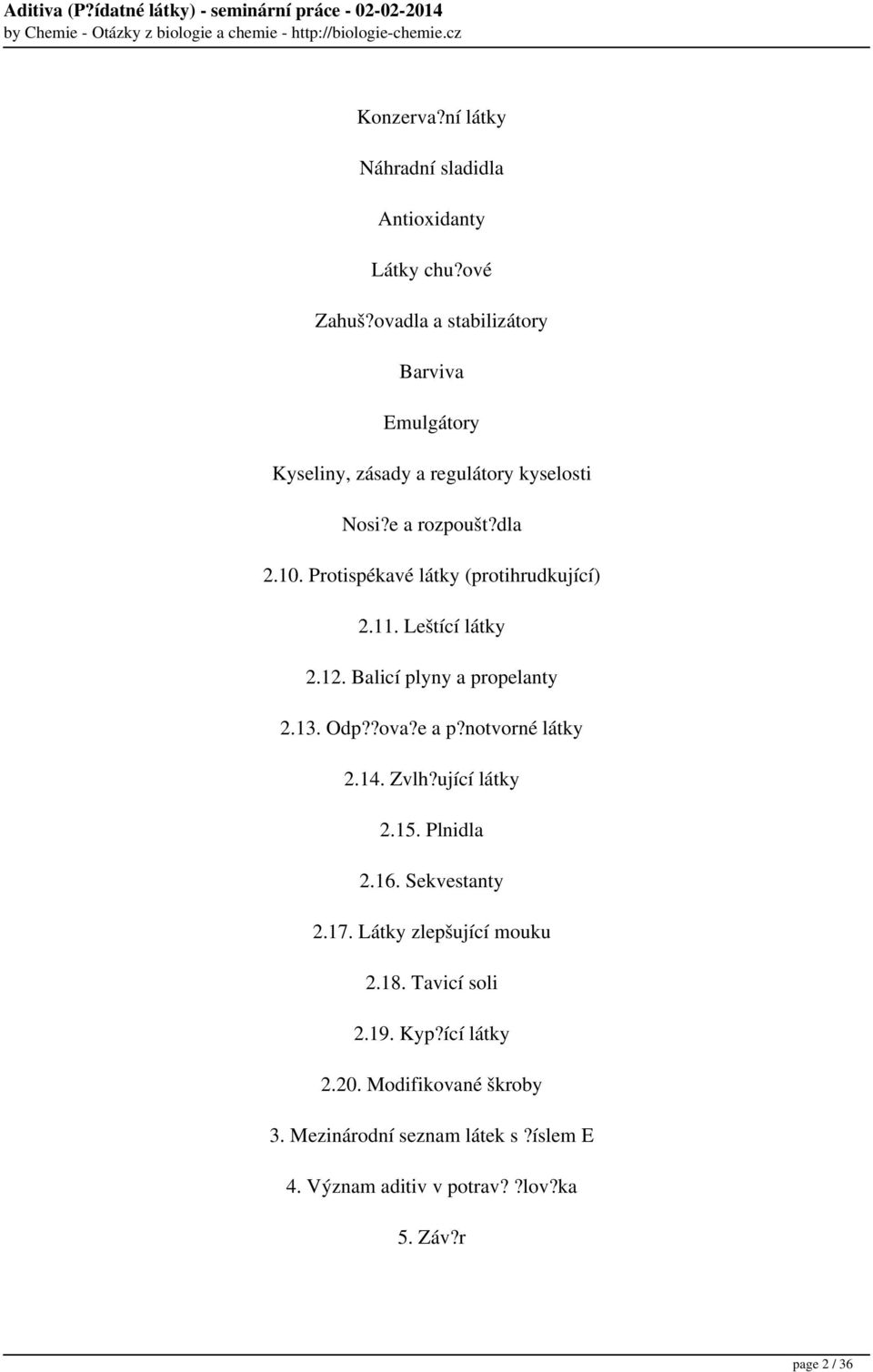 Protispékavé látky (protihrudkující) 2.11. Leštící látky 2.12. Balicí plyny a propelanty 2.13. Odp??ova?e a p?notvorné látky 2.14.