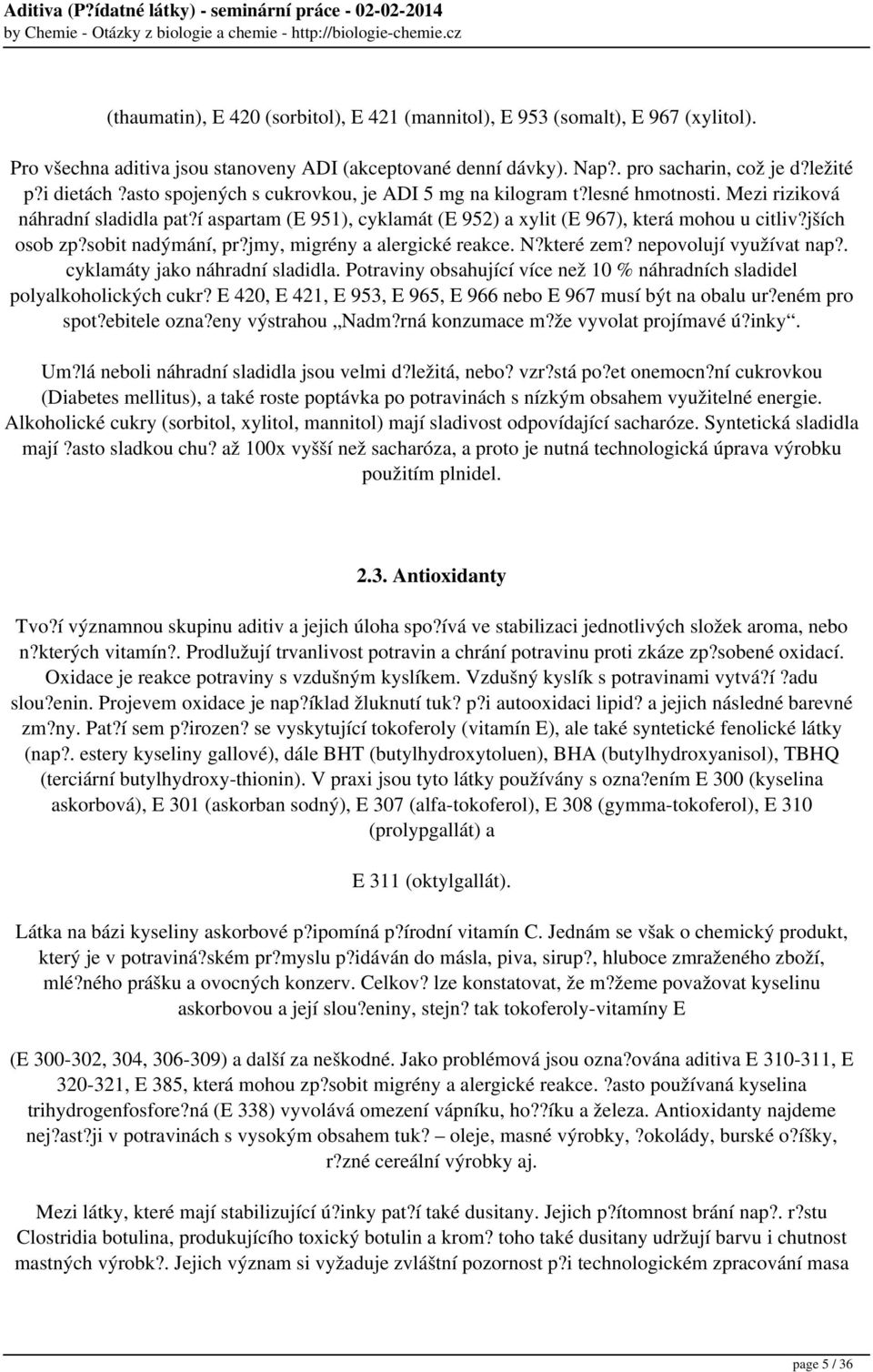 sobit nadýmání, pr?jmy, migrény a alergické reakce. N?které zem? nepovolují využívat nap?. cyklamáty jako náhradní sladidla.