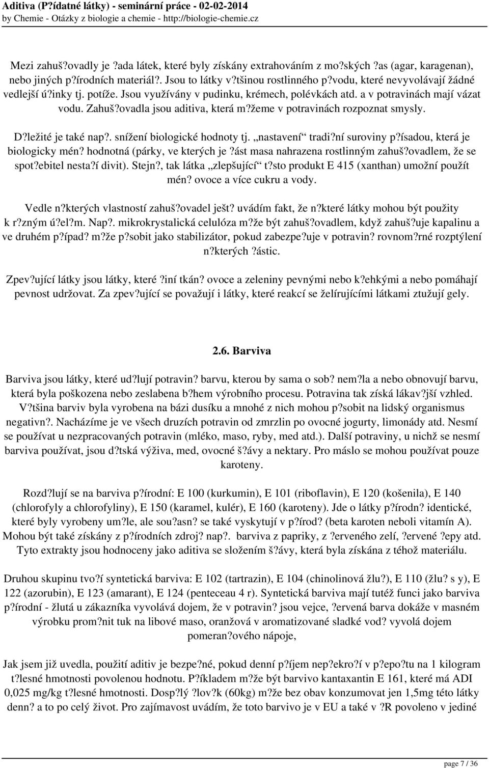 žeme v potravinách rozpoznat smysly. D?ležité je také nap?. snížení biologické hodnoty tj. nastavení tradi?ní suroviny p?ísadou, která je biologicky mén? hodnotná (párky, ve kterých je?