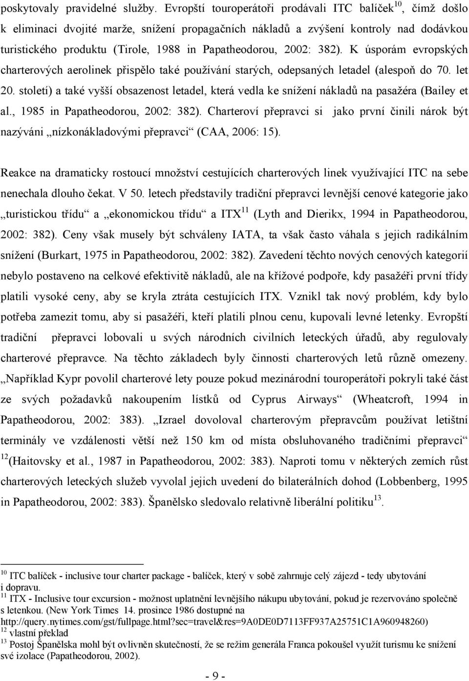 Papatheodorou, 2002: 382). K úsporám evropských charterových aerolinek přispělo také používání starých, odepsaných letadel (alespoň do 70. let 20.