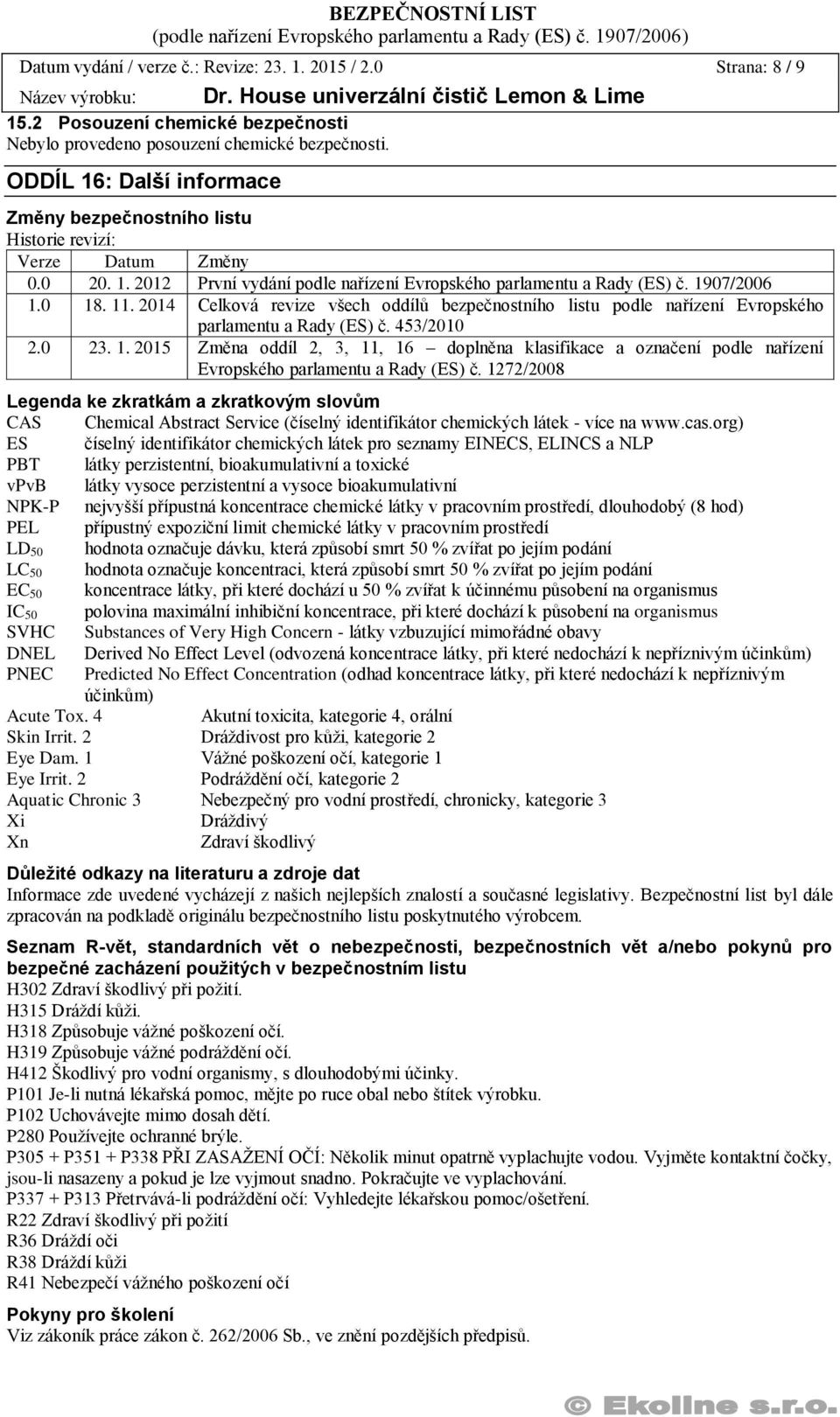 2014 Celková revize všech oddílů bezpečnostního listu podle nařízení Evropského parlamentu a Rady (ES) č. 453/2010 2.0 23. 1.