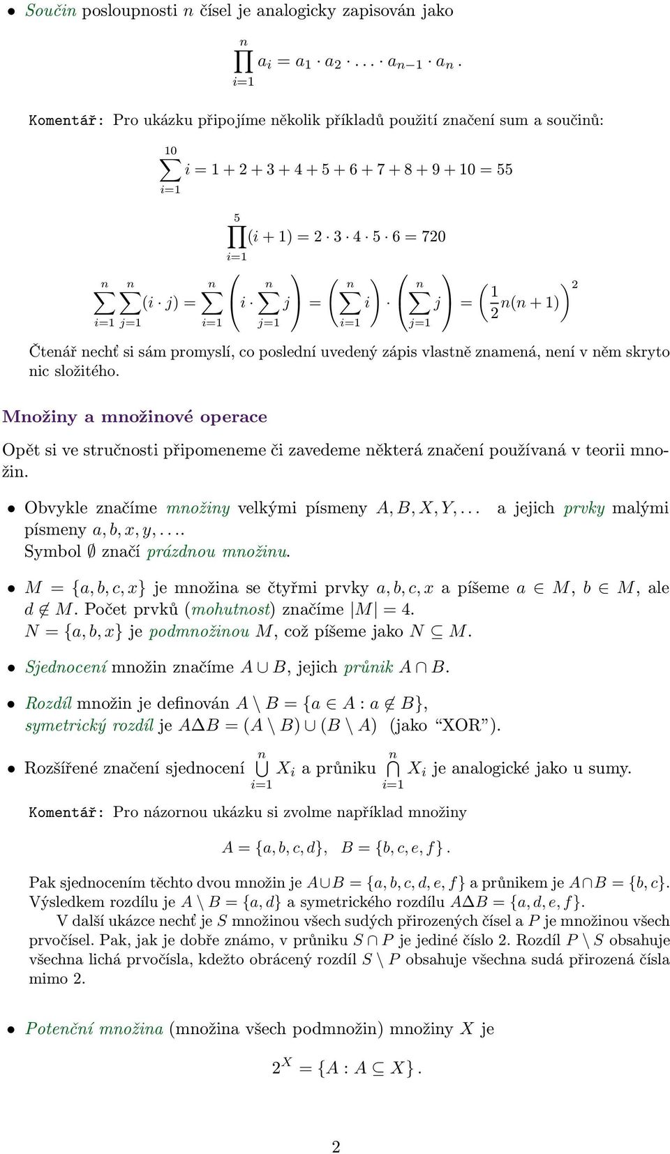 j= i= j= ( ) n(n + ) Čtenář nechť si sám promyslí, co poslední uvedený zápis vlastně znamená, není v něm skryto nic složitého.