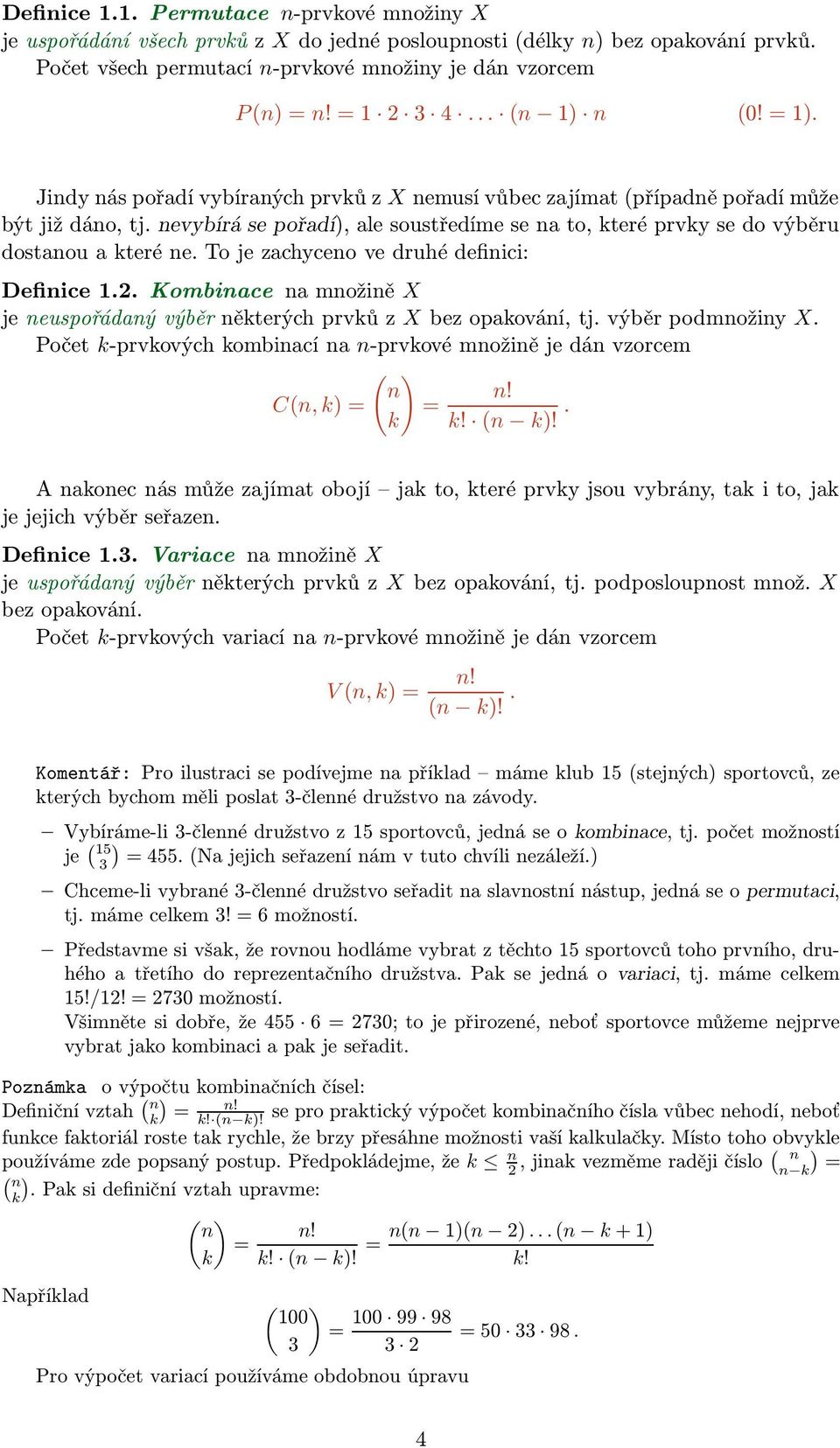 nevybírá se pořadí), ale soustředíme se na to, které prvky se do výběru dostanou a které ne. To je zachyceno ve druhé definici: Definice.