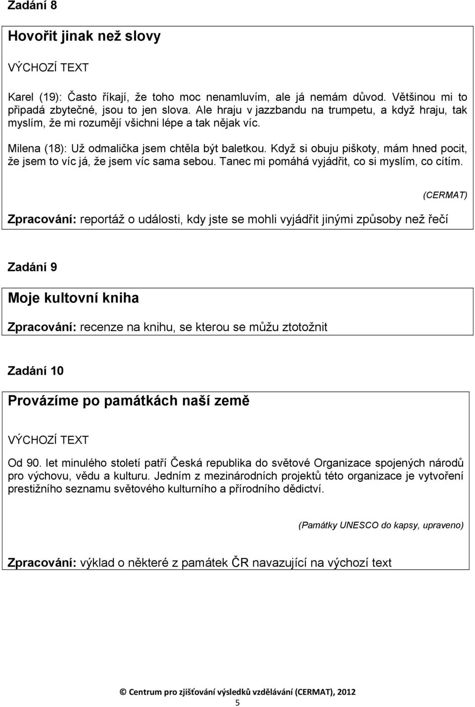 Když si obuju piškoty, mám hned pocit, že jsem to víc já, že jsem víc sama sebou. Tanec mi pomáhá vyjádřit, co si myslím, co cítím.