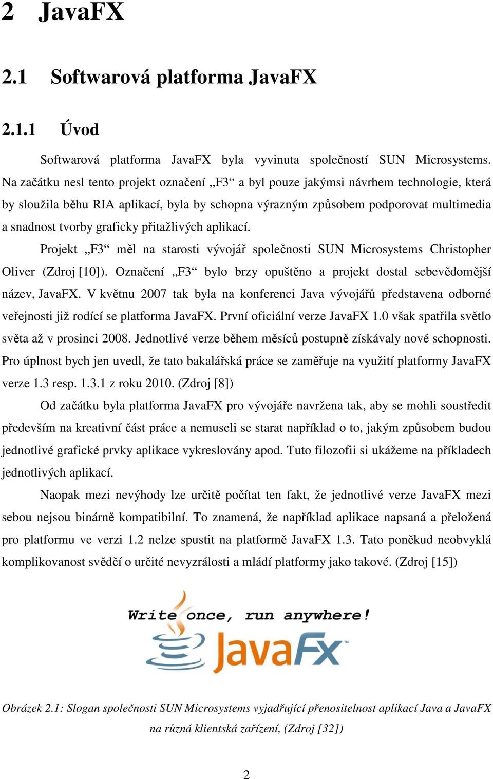 graficky přitažlivých aplikací. Projekt F3 měl na starosti vývojář společnosti SUN Microsystems Christopher Oliver (Zdroj [10]).