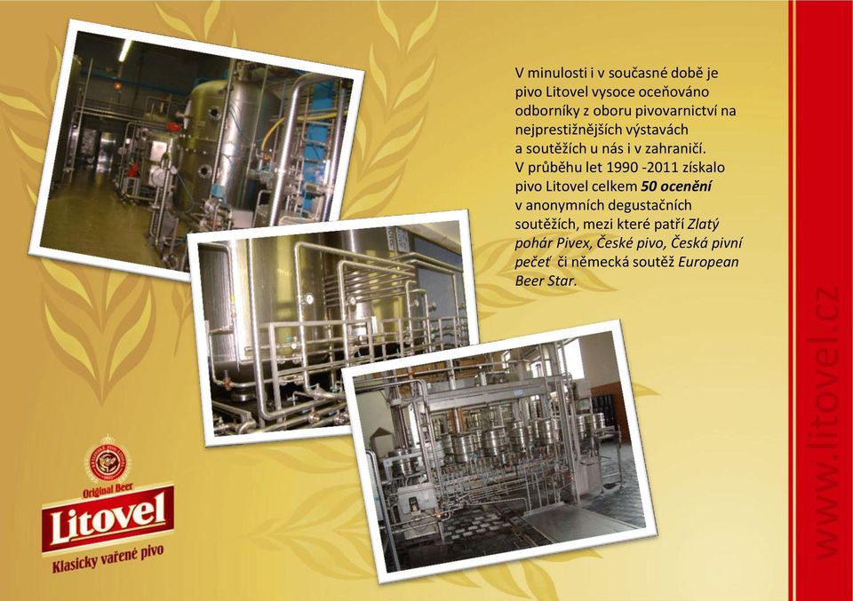 V průběhu let 1990-2011 získalo pivo Litovel celkem 50 ocenění v anonymních degustačních