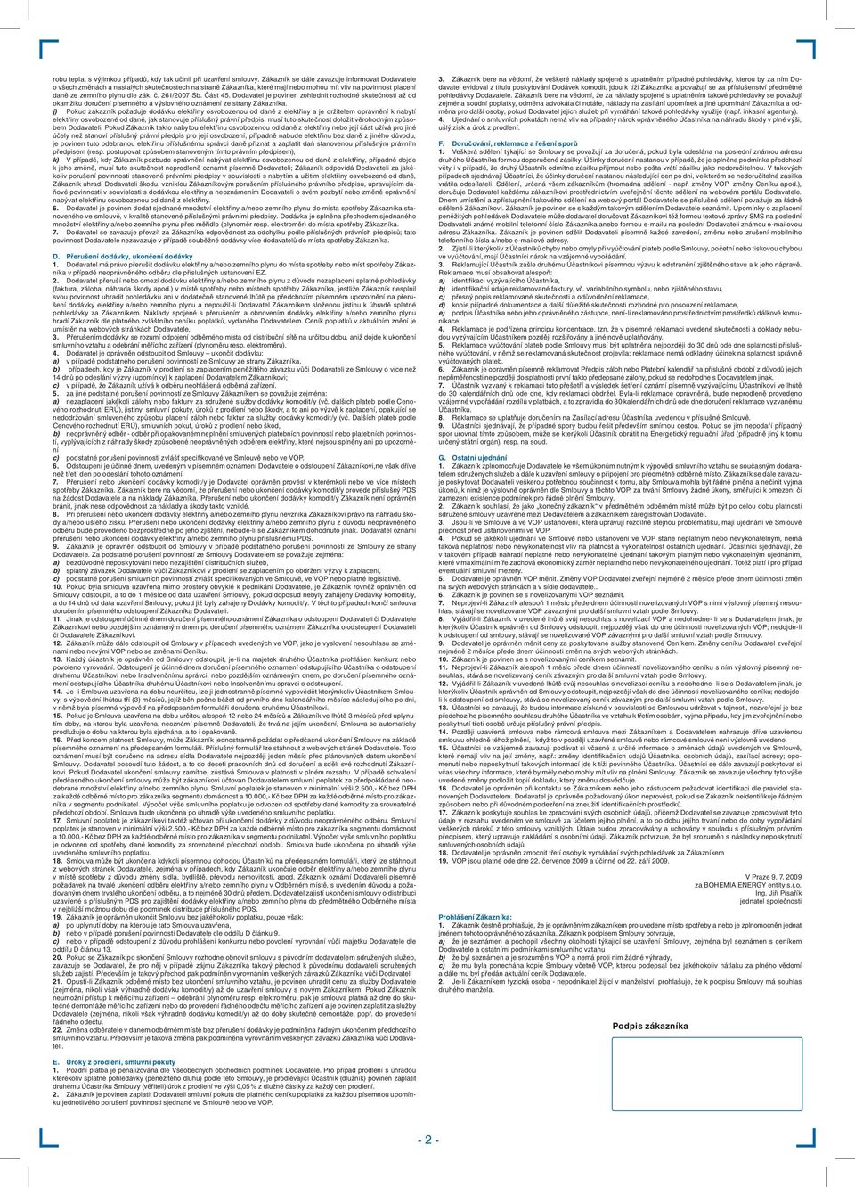 261/2007 Sb. Část 45. Dodavatel je povinen zohlednit rozhodné skutečnosti až od okamžiku doručení písemného a výslovného oznámení ze strany Zákazníka.