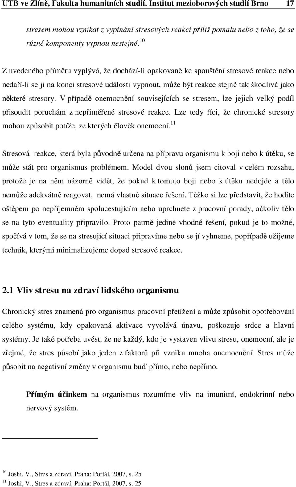 V případě onemocnění souvisejících se stresem, lze jejich velký podíl přisoudit poruchám z nepřiměřené stresové reakce.