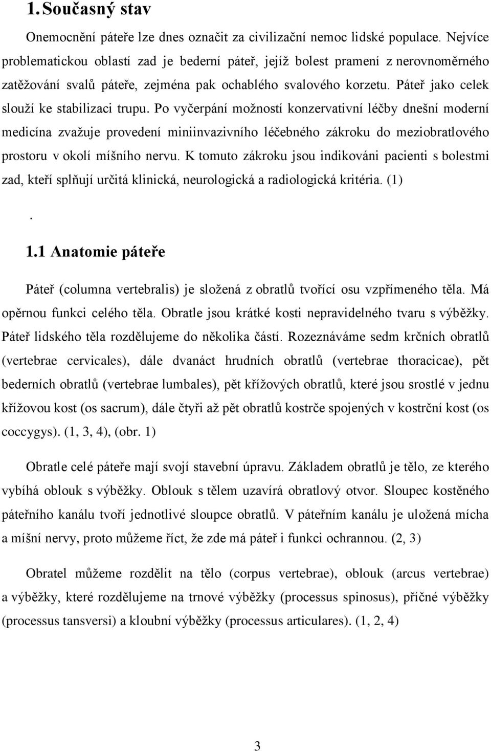 Páteř jako celek slouţí ke stabilizaci trupu.