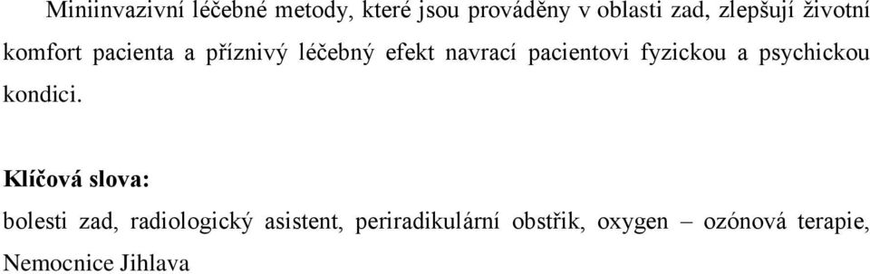 pacientovi fyzickou a psychickou kondici.