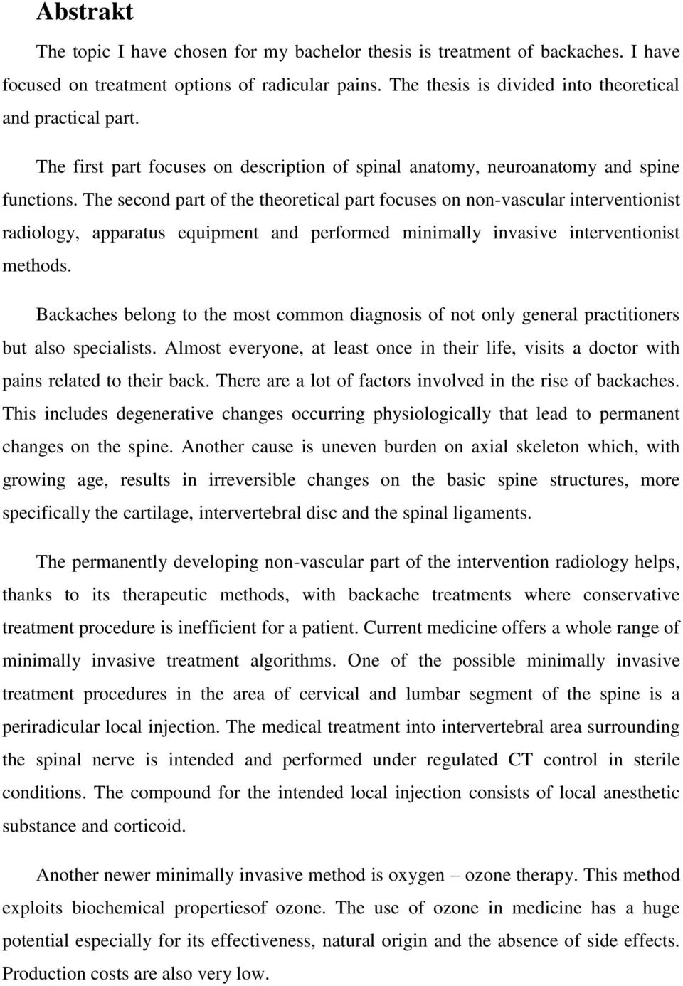 The second part of the theoretical part focuses on non-vascular interventionist radiology, apparatus equipment and performed minimally invasive interventionist methods.