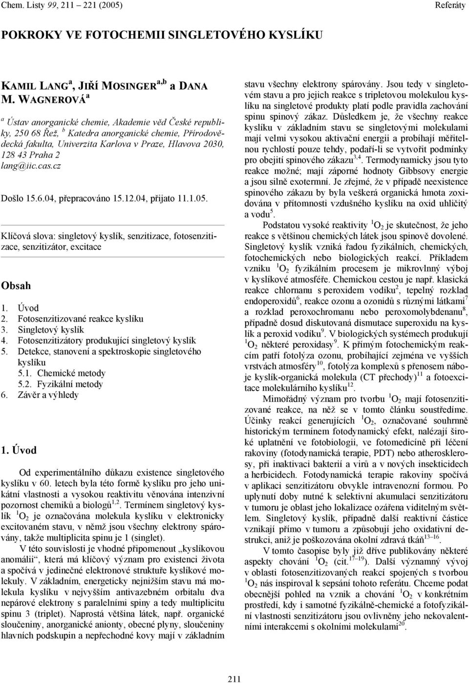 cas.cz Došlo 15.6.04, přepracováno 15.12.04, přijato 11.1.05. Klíčová slova: singletový kyslík, senzitizace, fotosenzitizace, senzitizátor, excitace bsah 1. Úvod 2. Fotosenzitizované reakce kyslíku 3.