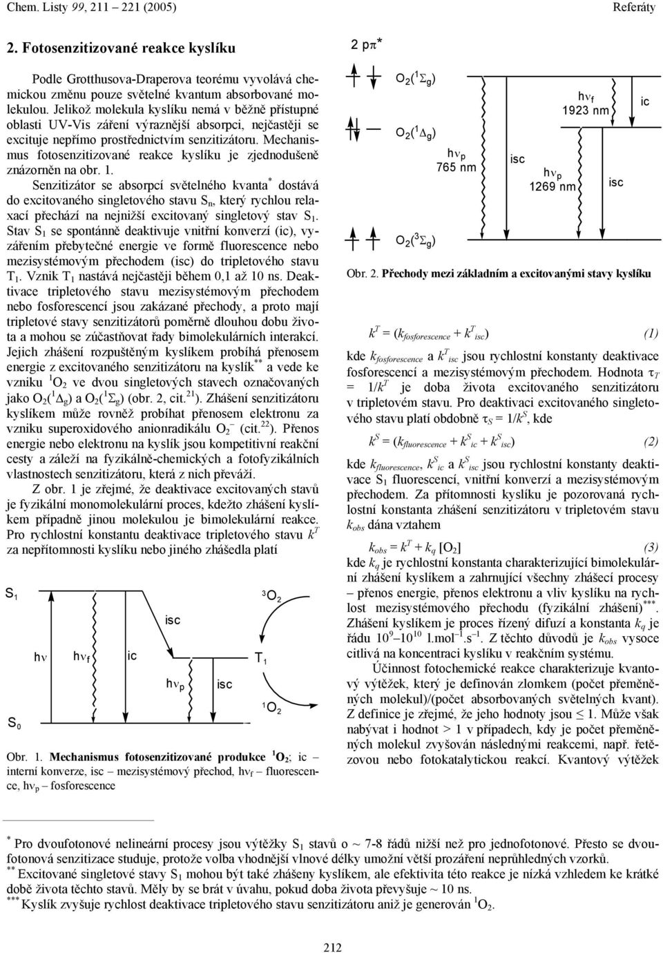 Mechanismus fotosenzitizované reakce kyslíku je zjednodušeně znázorněn na obr. 1.