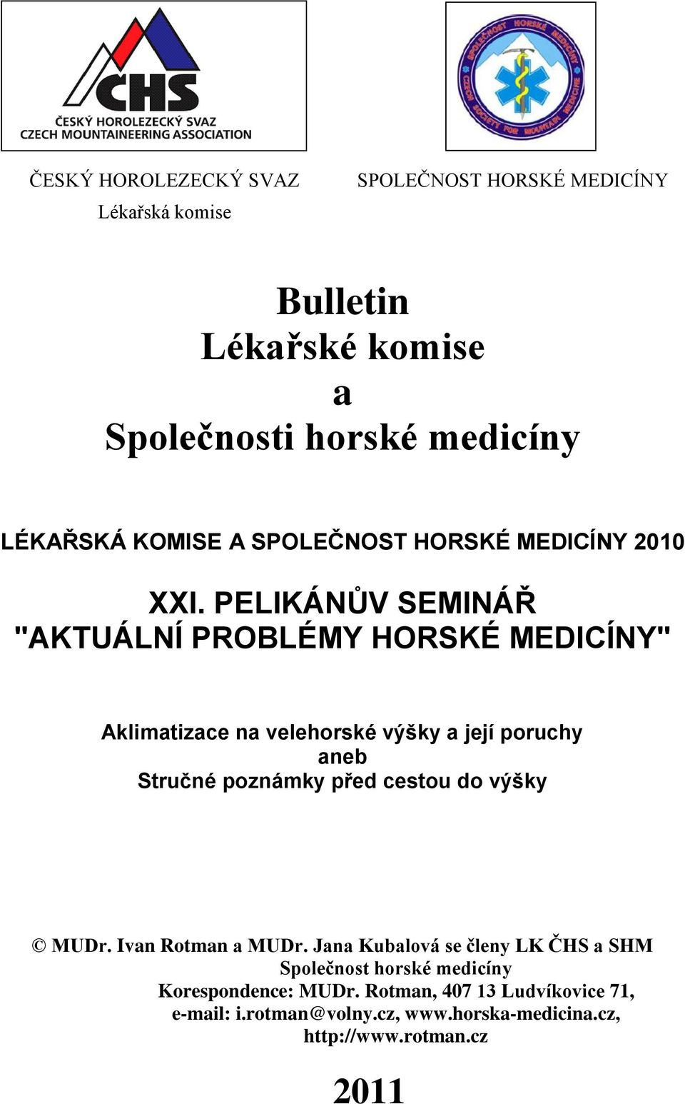 PELIKÁNŮV SEMINÁŘ "AKTUÁLNÍ PROBLÉMY HORSKÉ MEDICÍNY" Aklimatizace na velehorské výšky a její poruchy aneb Stručné poznámky před