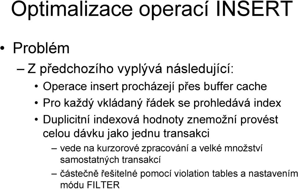 hodnoty znemožní provést celou dávku jako jednu transakci vede na kurzorové zpracování a