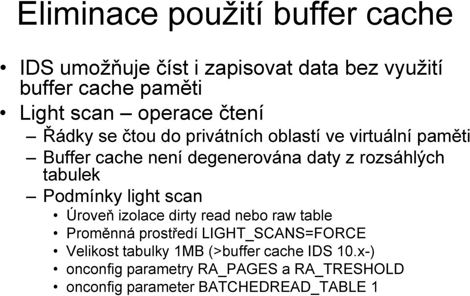 rozsáhlých tabulek Podmínky light scan Úroveň izolace dirty read nebo raw table Proměnná prostředí