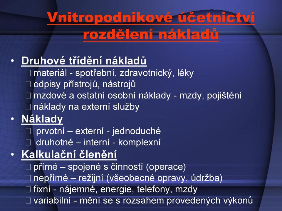 externí - jednoduché druhotné interní - komplexní Kalkulační členění přímé spojené s činností (operace) nepřímé