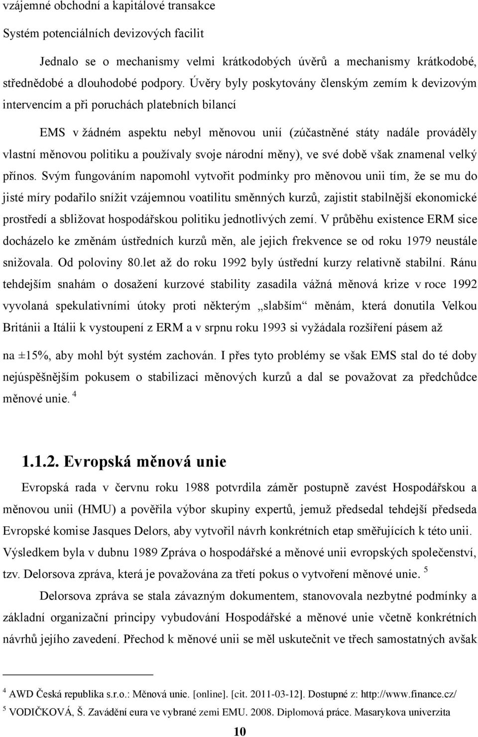 používaly svoje národní měny), ve své době však znamenal velký přínos.