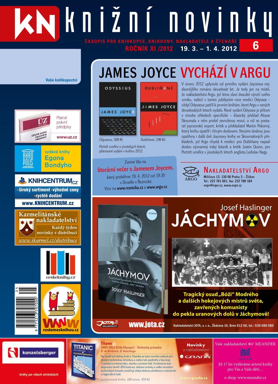 cz/distribuce JAMS JOYC VYCHÁZÍ V ARGU V únoru 2012 uplynulo od prvního vydání Joyceova nejslavnějšího románu devadesát let.