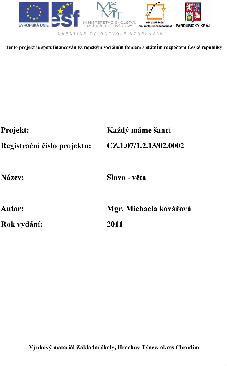 projektu: Každý máme šanci CZ.1.07/1.2.13/02.0002 Název: Slovo - věta Autor: Mgr.