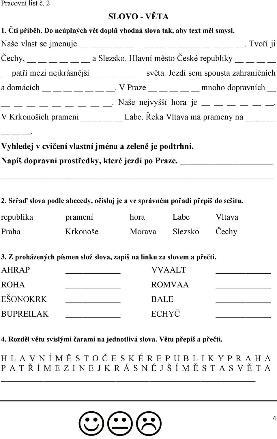 Řeka Vltava má prameny na. Vyhledej v cvičení vlastní jména a zeleně je podtrhni. Napiš dopravní prostředky, které jezdí po Praze. 2.