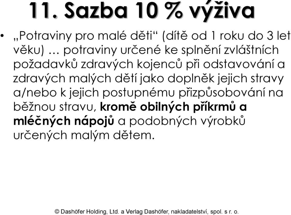 malých dětí jako doplněk jejich stravy a/nebo k jejich postupnému přizpůsobování na