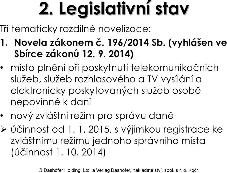 2014) místo plnění při poskytnutí telekomunikačních služeb, služeb rozhlasového a TV vysílání a