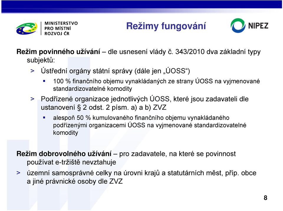 standardizovatelné komodity > Podřízené organizace jednotlivých ÚOSS, které jsou zadavateli dle ustanovení 2 odst. 2 písm.