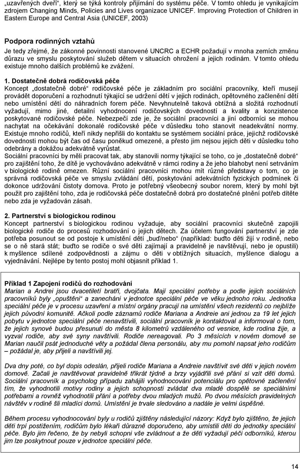 důrazu ve smyslu poskytování služeb dětem v situacích ohrožení a jejich rodinám. V tomto ohledu existuje mnoho dalších problémů ke zvážení. 1.