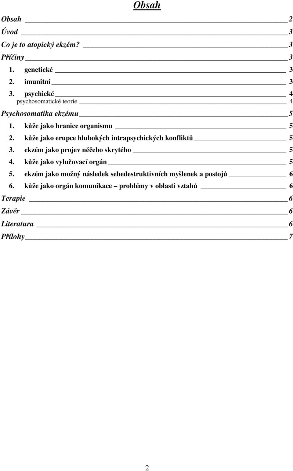 kže jako erupce hlubokých intrapsychických konflikt 5 3. ekzém jako projev neho skrytého 5 4.