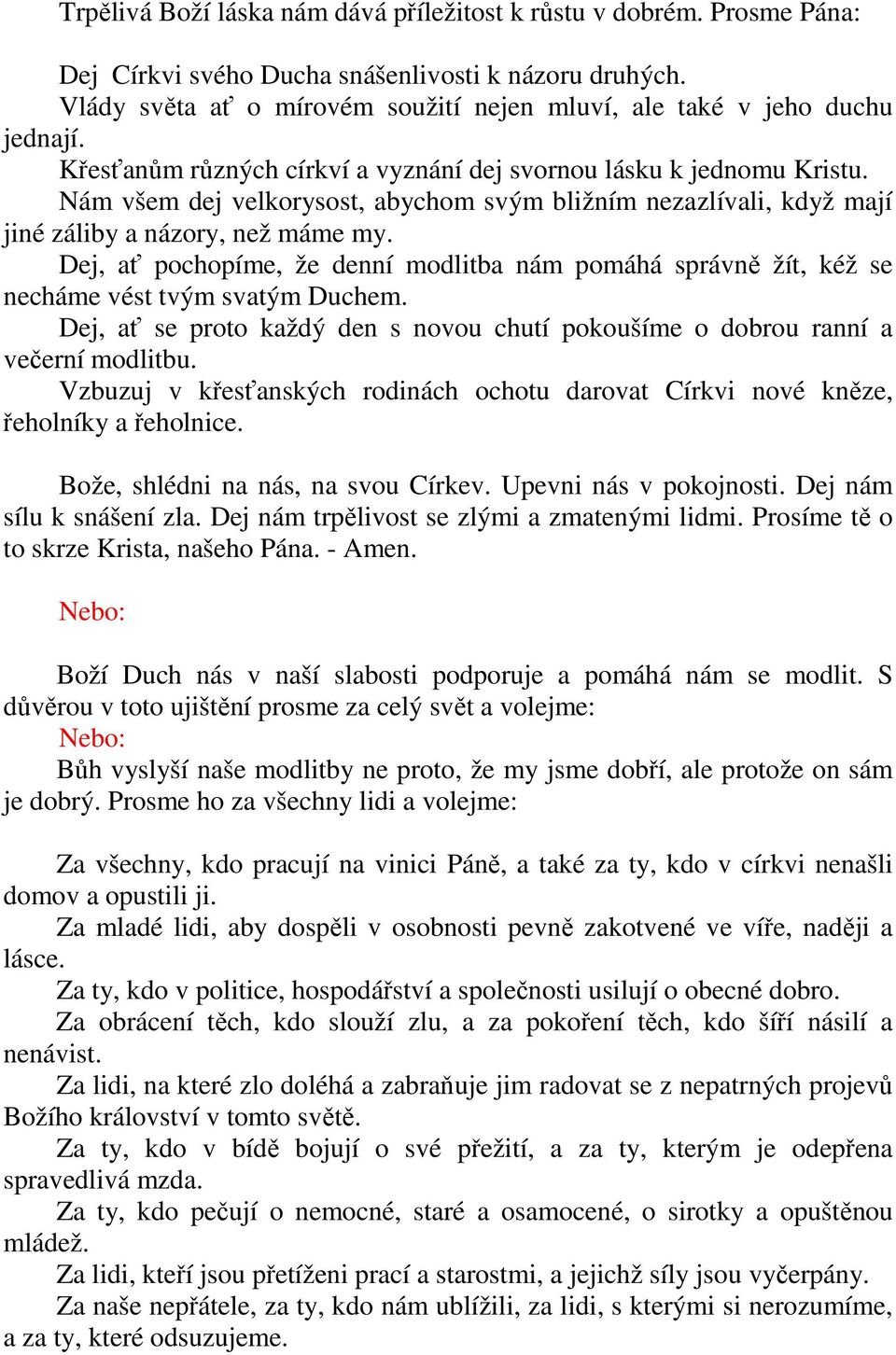 Nám všem dej velkorysost, abychom svým bližním nezazlívali, když mají jiné záliby a názory, než máme my.