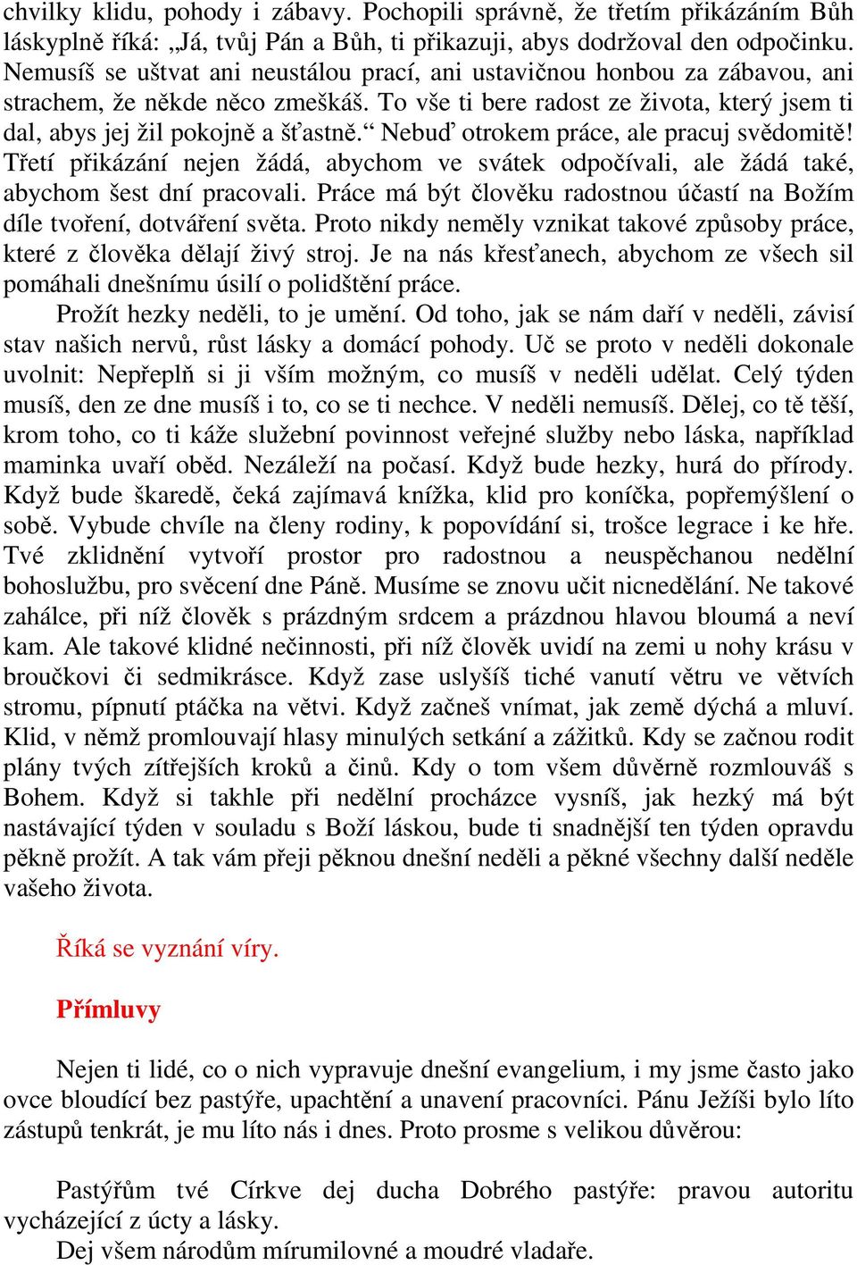 Nebuď otrokem práce, ale pracuj svědomitě! Třetí přikázání nejen žádá, abychom ve svátek odpočívali, ale žádá také, abychom šest dní pracovali.