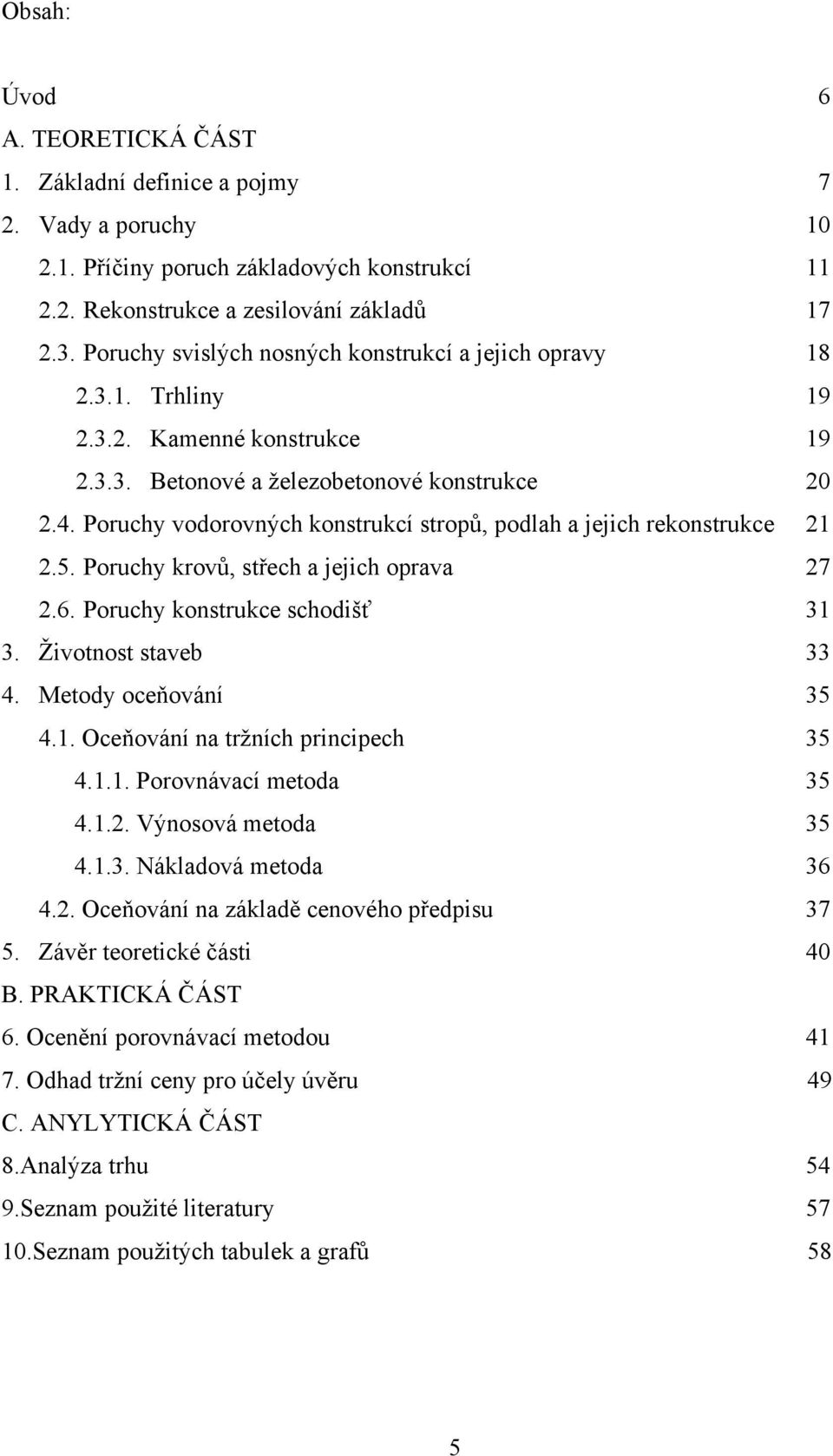 Poruchy vodorovných konstrukcí stropů, podlah a jejich rekonstrukce 21 2.5. Poruchy krovů, střech a jejich oprava 27 2.6. Poruchy konstrukce schodišť 31 3. Ţivotnost staveb 33 4.