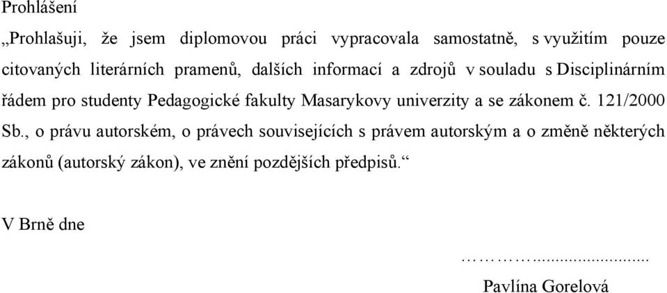 fakulty Masarykovy univerzity a se zákonem č. 121/2000 Sb.