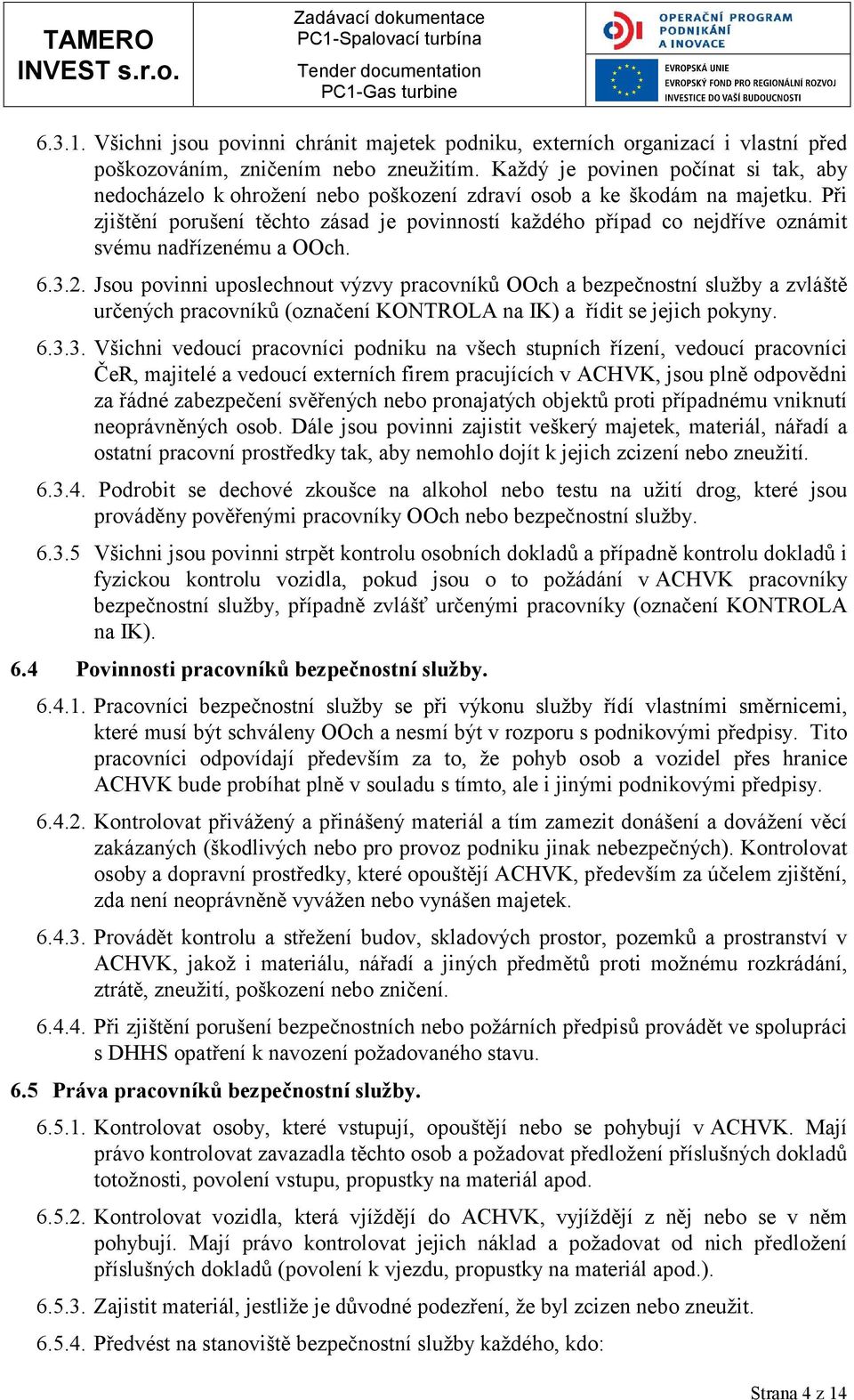 Při zjištění porušení těchto zásad je povinností každého případ co nejdříve oznámit svému nadřízenému a OOch. 6.3.2.