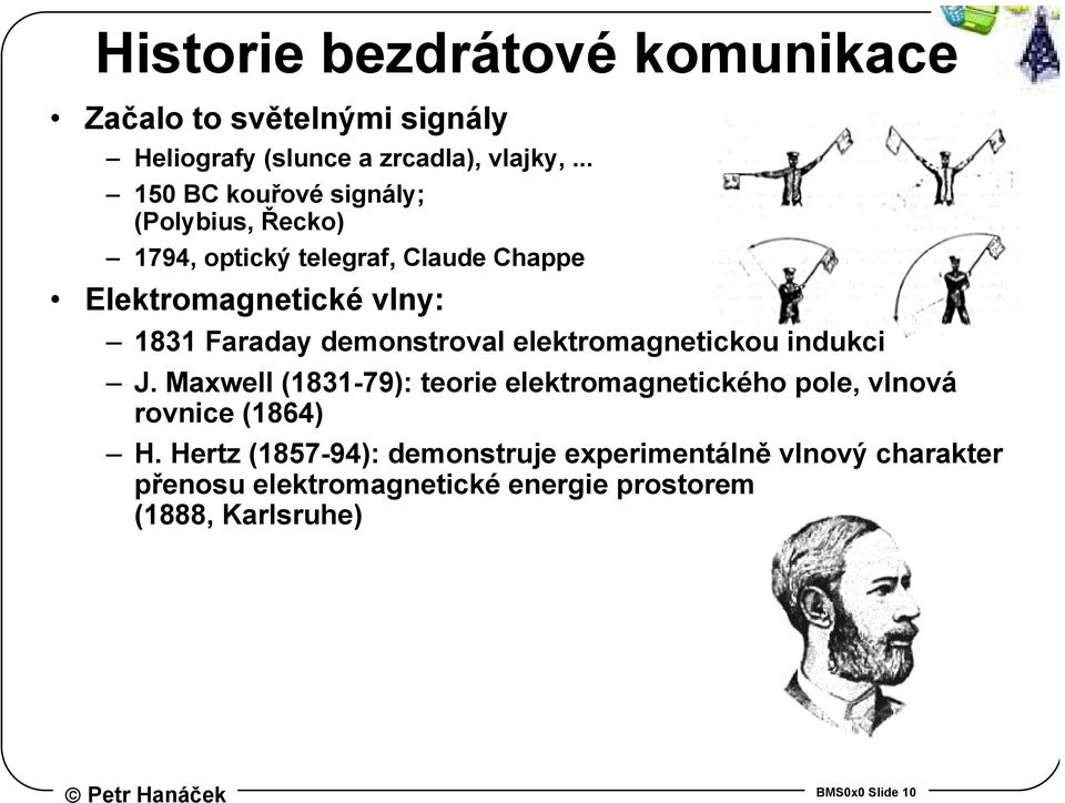 demonstroval elektromagnetickou indukci J. Maxwell (1831-79): teorie elektromagnetického pole, vlnová rovnice (1864) H.