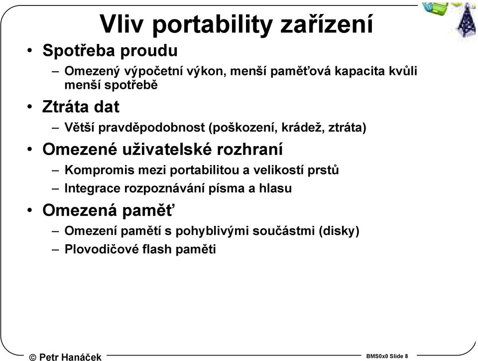 rozhraní Kompromis mezi portabilitou a velikostí prstů Integrace rozpoznávání písma a hlasu