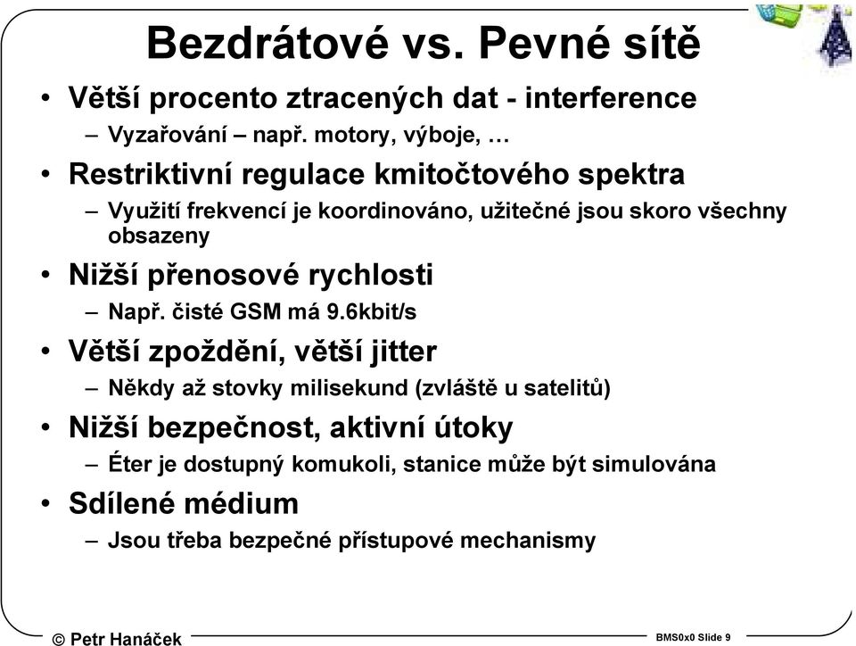 obsazeny Nižší přenosové rychlosti Např. čisté GSM má 9.