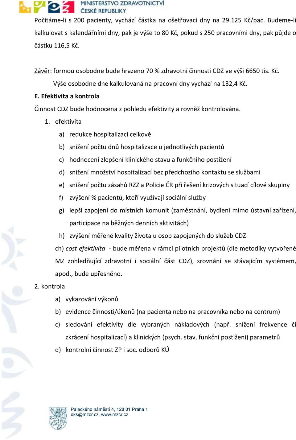 Efektivita a kontrola Činnost CDZ bude hodnocena z pohledu efektivity a rovněž kontrolována. 1.