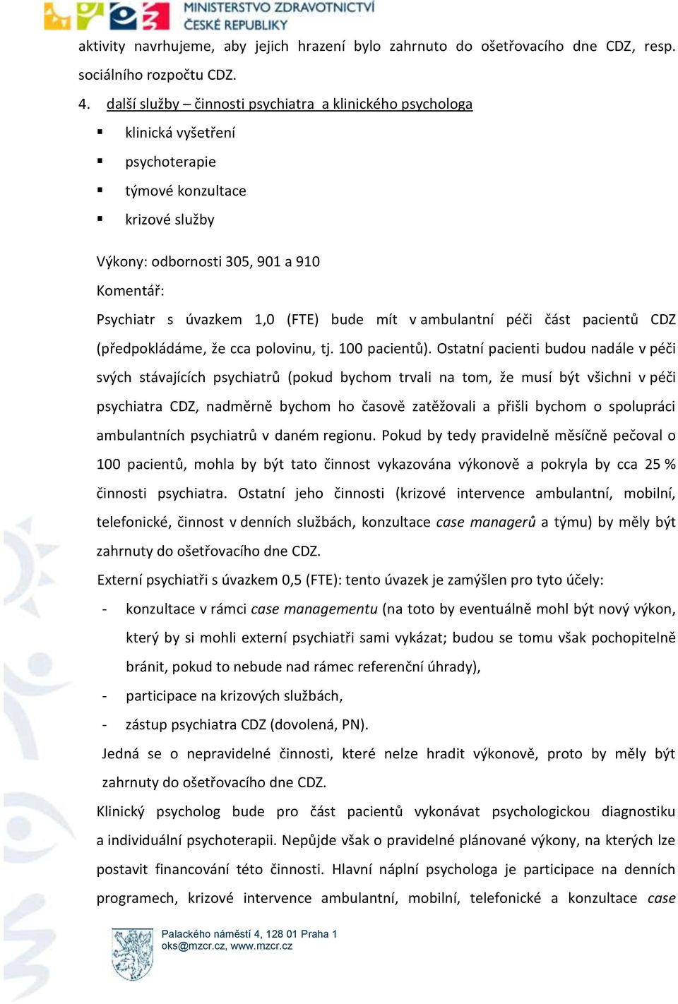 bude mít v ambulantní péči část pacientů CDZ (předpokládáme, že cca polovinu, tj. 100 pacientů).