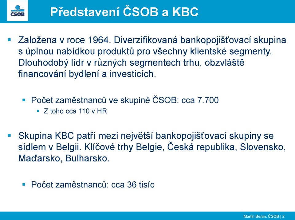 Dlouhodobý lídr v různých segmentech trhu, obzvláště financování bydlení a investicích.