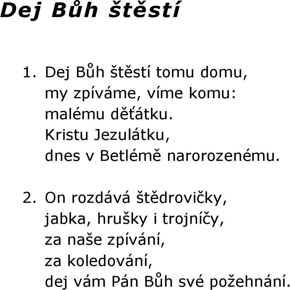 děťátku. Kristu Jezulátku, dnes v Betlémě narorozenému. 2.