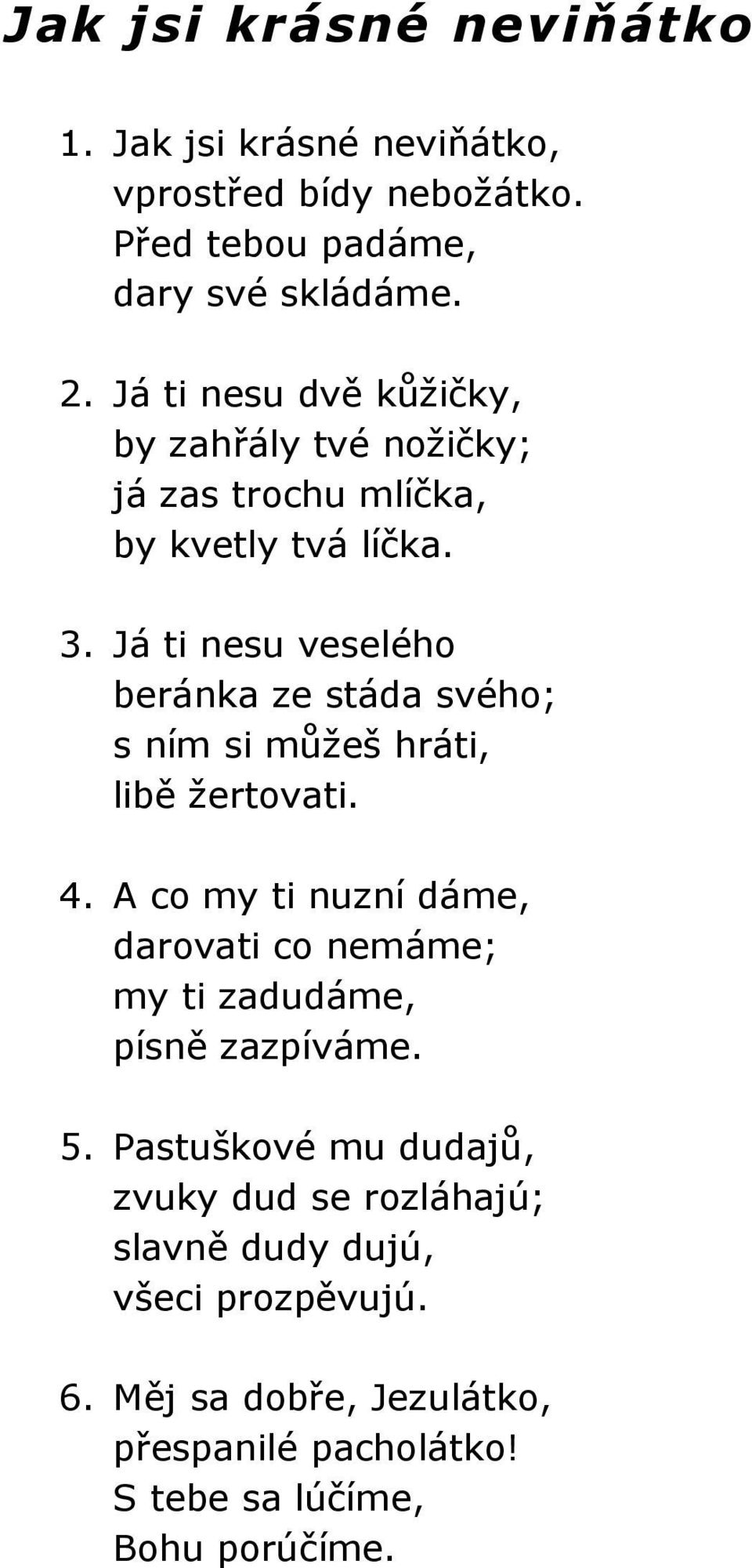 Já ti nesu veselého beránka ze stáda svého; s ním si můžeš hráti, libě žertovati. 4.