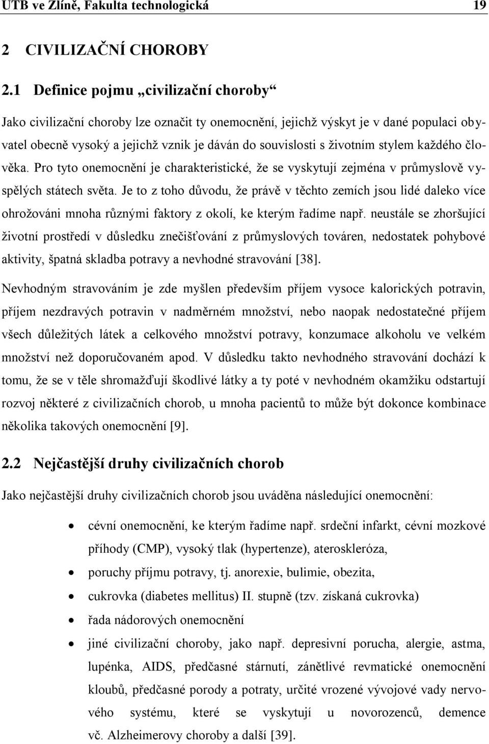 stylem každého člověka. Pro tyto onemocnění je charakteristické, že se vyskytují zejména v průmyslově vyspělých státech světa.