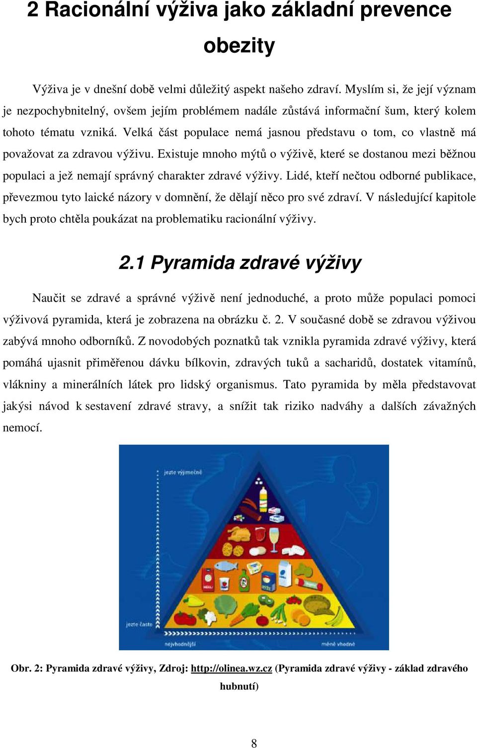 Velká část populace nemá jasnou představu o tom, co vlastně má považovat za zdravou výživu.